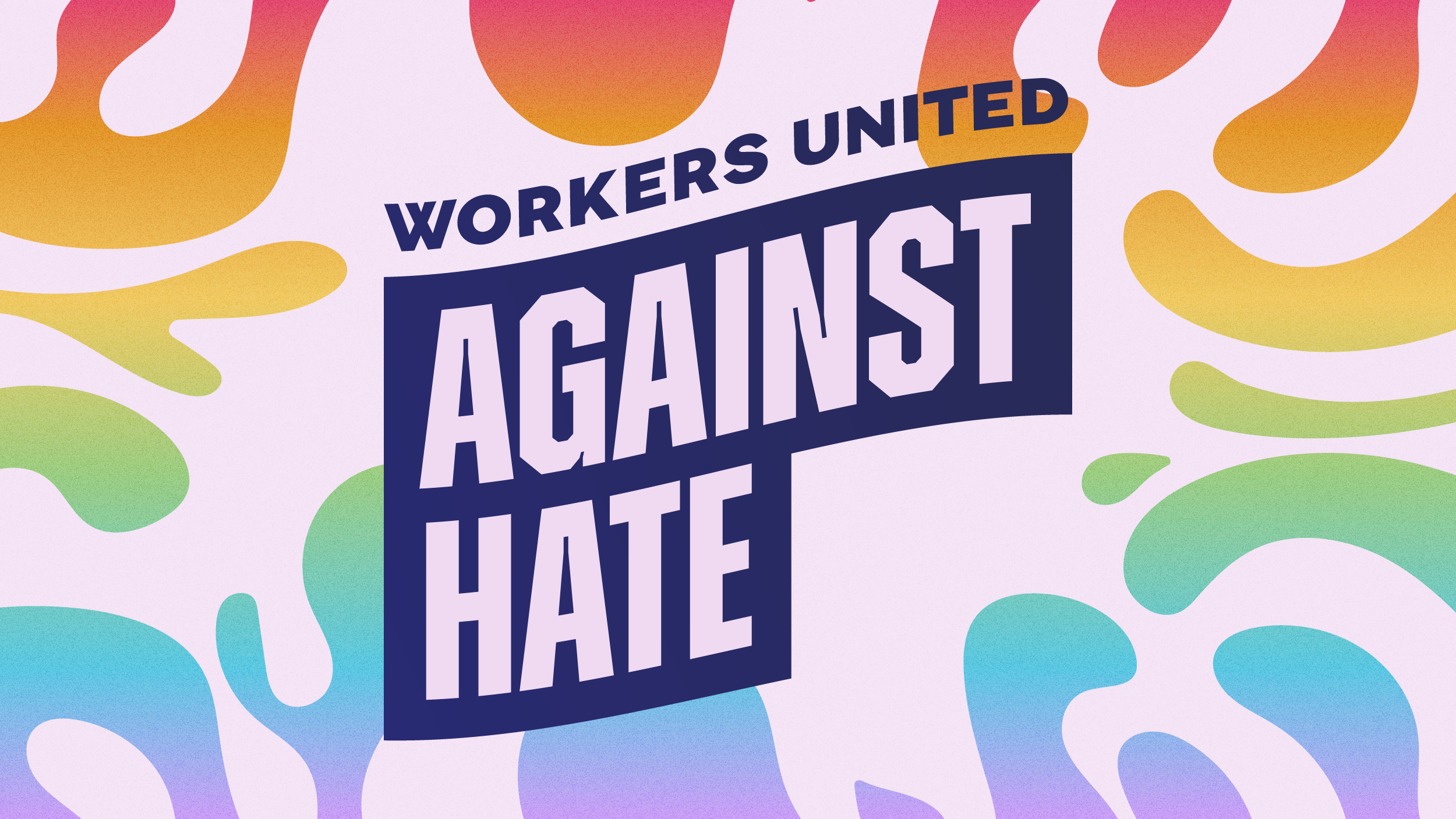 A colourful graphic says " Workers united against hate"